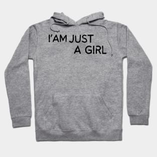 I'm Just A Girl Hoodie